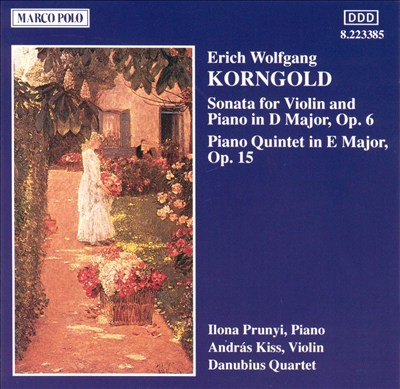 Korngold: Sonata for Violin & Piano in D, Op. 6; Piano Quintet in E, Op. 16