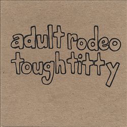 lataa albumi Adult Rodeo - Tough Titty