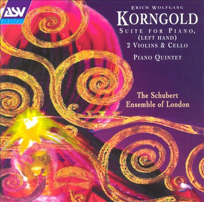 Erich Korngold: Suite for Piano (Left Hand), 2 Violins & Cello; Piano Quintet