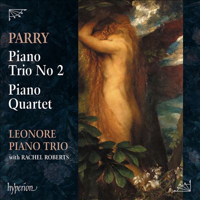 Parry: Piano Trio No. 2; Piano Quartet