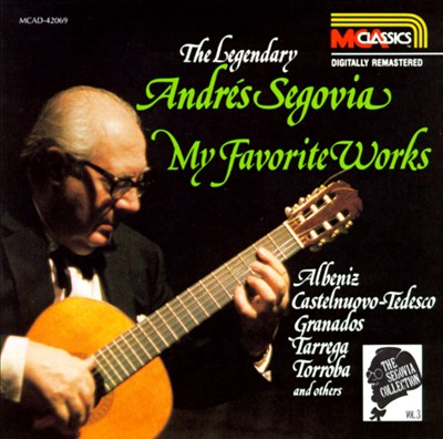 The Legendary Andrés Segovia: My Favorite Works