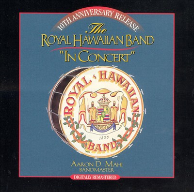 The Royal Hawaiian Band in Concert [10th Anniversary Release]