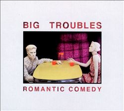 baixar álbum Big Troubles - Romantic Comedy