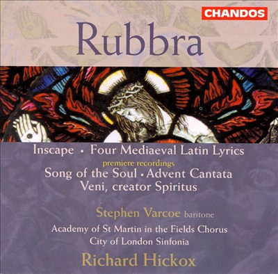 Edmund Rubbra: Inscape; Four Mediaeval Latin Lyrics; Song of the Soul; Advent Cantata; Veni, creator Spiritus