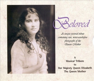 Beloved: A Musical Tribute to Her Majesty Queen Elizabeth the Queen Mother