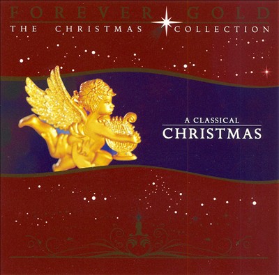 Forever Gold - The Christmas Collection: A Classical Christmas