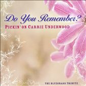 Do You Remember: Pickin on Carrie Underwood/A Bluegrass Tribute