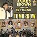 James Brown Presents His Show of Tomorrow