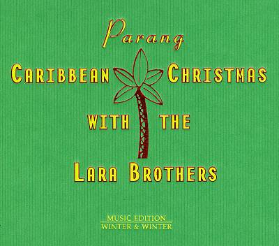 Parang: Carribean Christmas with the Lara Brothers