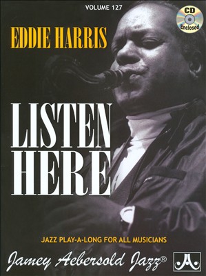 Eddie Harris Listen Here: Jazz Play-A-Long for All Musicians, Volume 127