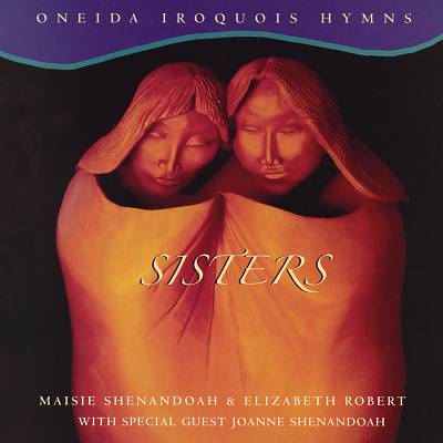 Sisters: Oneida Iroquois Hymns