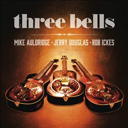 baixar álbum Mike Auldridge, Jerry Douglas, Rob Ickes - Three Bells