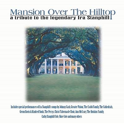 Mansion Over the Hilltop: A Tribute to the Legendary Ira Stanphill