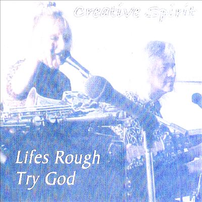 Lifes Rough Try God