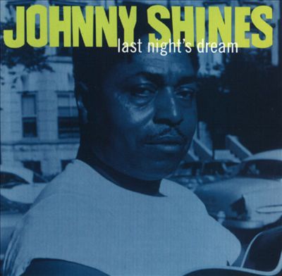 400px x 392px - Johnny Shines - Last Night's Dream Album Reviews, Songs & More | AllMusic