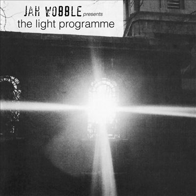 Jah Wobble Presents the Light Programme
