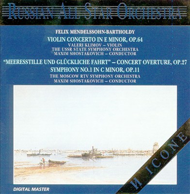 Mendelssohn: Violin Concerto in E minor; Meeresstille und Glückliche Fahrt Concert Overture; Symphony No. 1