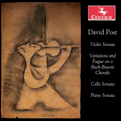 David Post: Violin Sonatas; Variations and Fugue on a Bach-Busoni Chorale; Cello Sonata; Piano Sonat