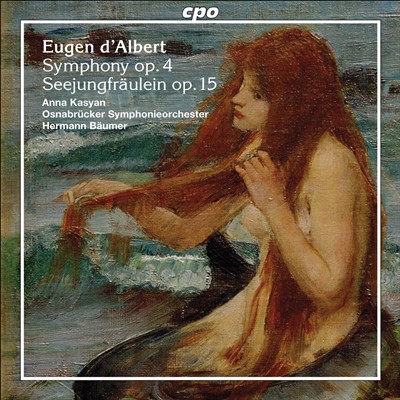Eugen d'Albert: Symphony, Op. 4; Seejungfräulein, Op. 15