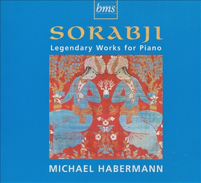 Sorabji: Legendary Works for Piano