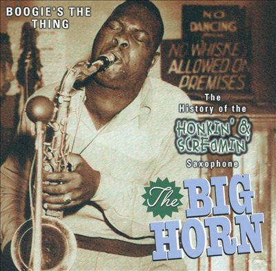 The Big Horn: The History of the Honkin' & Screamin' Saxophone [Disc 1]