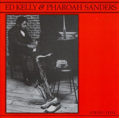 Ed Kelly & Pharoah Sanders