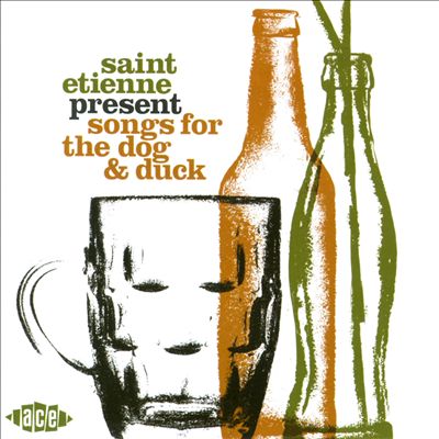Songs for the Dog and Duck (Saint Etienne Present)