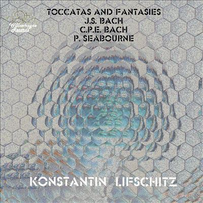 Toccatas and Fantasies: J.S. Bach, C.P.E. Bach, P. Seabourne