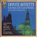 Divoti Affetti: Early Music at the Court of Dresden