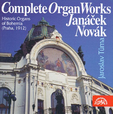 Janácek, Novák: Complete Organ Works
