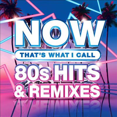 Now That's What I Call 80s Hits & Remixes