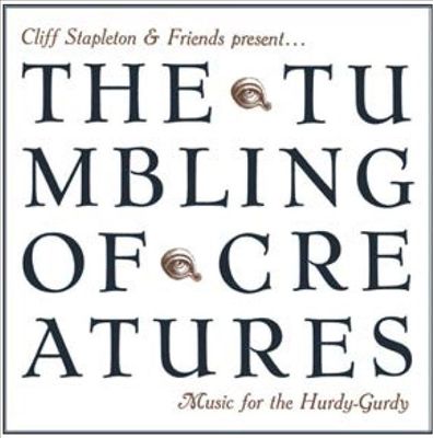 The Tumbling of Creatures Music for the Hurdy-Gurdy