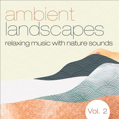 Ambient Landscapes, Vol. 2: Relaxing Music with Nature Sounds