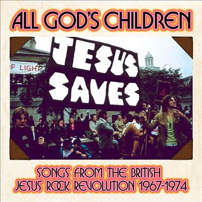All God's Children: Songs from the British Jesus Rock Revolution 1967-1974