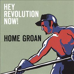 lataa albumi Home Groan - Hey Revolution Now