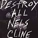 Destroy All Nels Cline