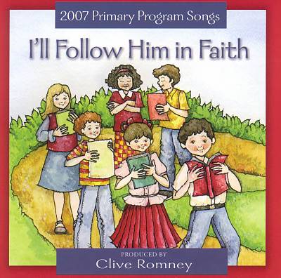 I'll Follow Him in Faith: 2007 Primary Theme
