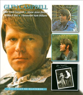 Glen Travis Campbell/I Knew Jesus (Before He Was a Star)/I Remember Hank Williams