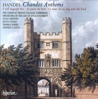 Handel: Chandos Anthems - I will magnify Thee, As pants the hart, O come let us sing unto the Lord