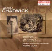 Chadwick: Melpomene; Rip van Winkle; Tam O' Shanter; Symphonic Sketches