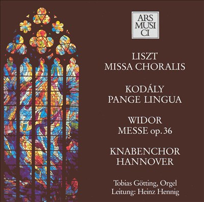 Liszt: Missa Choralis; Kodály: Pange Lingua; Widor: Messe, Op. 36