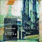 Bruckner: Missa No. 2; Psalm 150; Te Deum