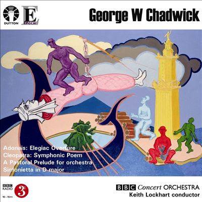 Chadwick: Adonais; Cleopatra; A Pastorale Prelude; Sinfonietta