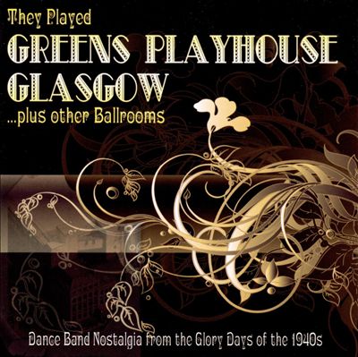 They Played Greens Playhouse Glasgow... Plus Other Ballrooms
