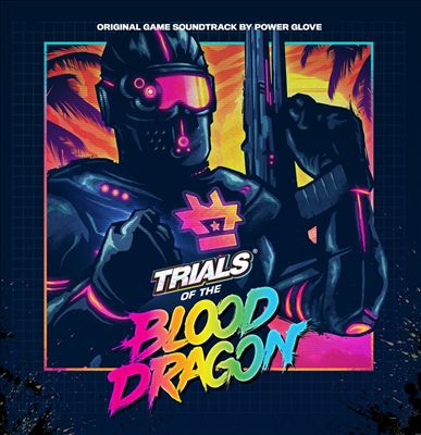 Trials of the Blood Dragon [Original Video Game Soundtrack]