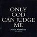 Only God Can Judge Me