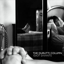 télécharger l'album The Durutti Column - Idiot Savants