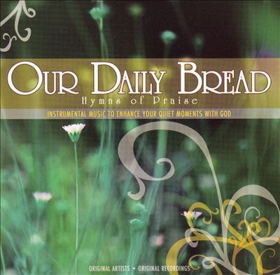 Our Daily Bread: Hymns of Praise