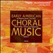 Early American Choral Music, Vol. 1