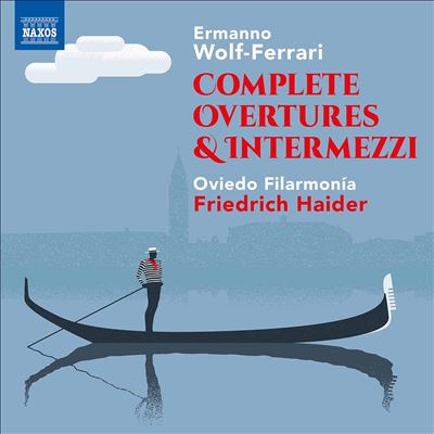 Ermanno Wolf-Ferrari: Complete Overtures & Intermezzi